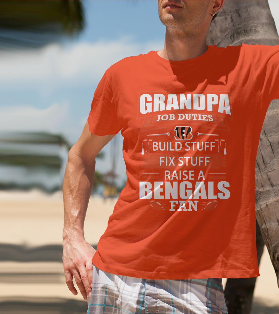 Grandpa Job Duties Build Stuff Fix Stuff Raise A Bengals Fan Cincinnati Bengals T-Shirt