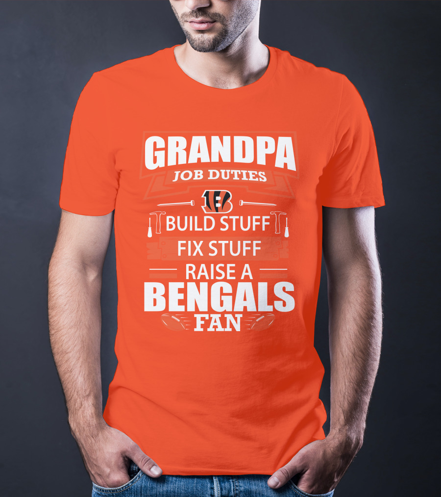 Grandpa Job Duties Build Stuff Fix Stuff Raise A Bengals Fan Cincinnati Bengals T-Shirt