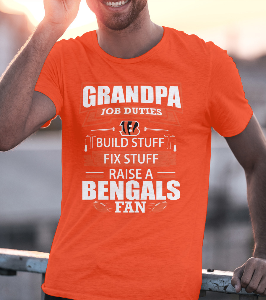 Grandpa Job Duties Build Stuff Fix Stuff Raise A Bengals Fan Cincinnati Bengals T-Shirt