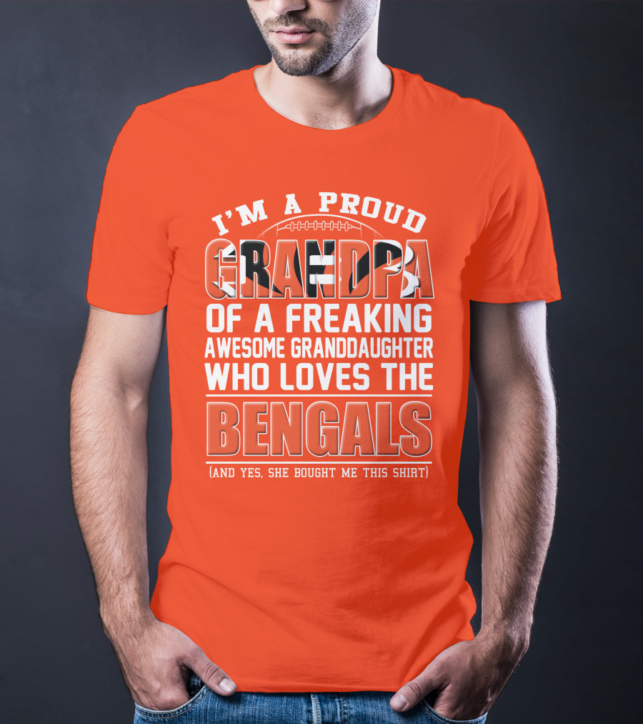 I'm A Proud Grandpa Of A Freaking Awesome Granddaughter Who Loves The Bengals T-Shirt