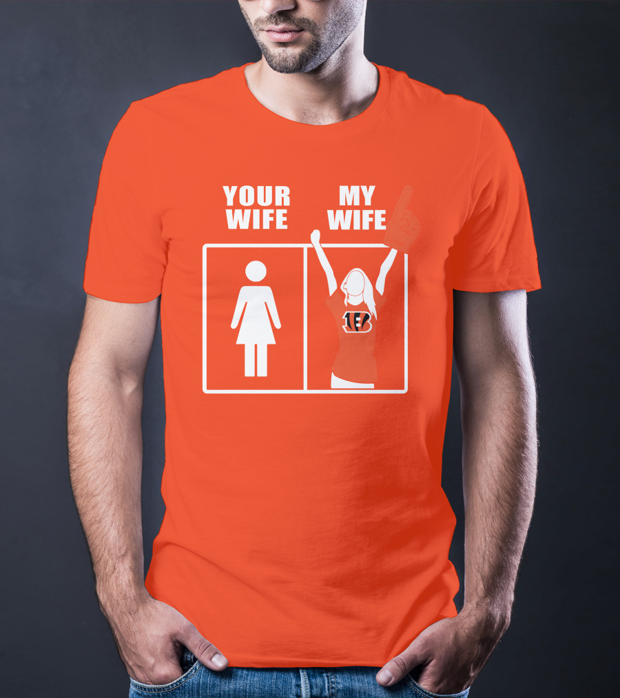 Cincinnati Bengals Fan Your Wife My Wife T-Shirt