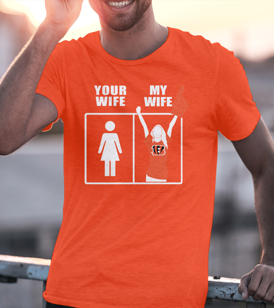 Cincinnati Bengals Fan Your Wife My Wife T-Shirt
