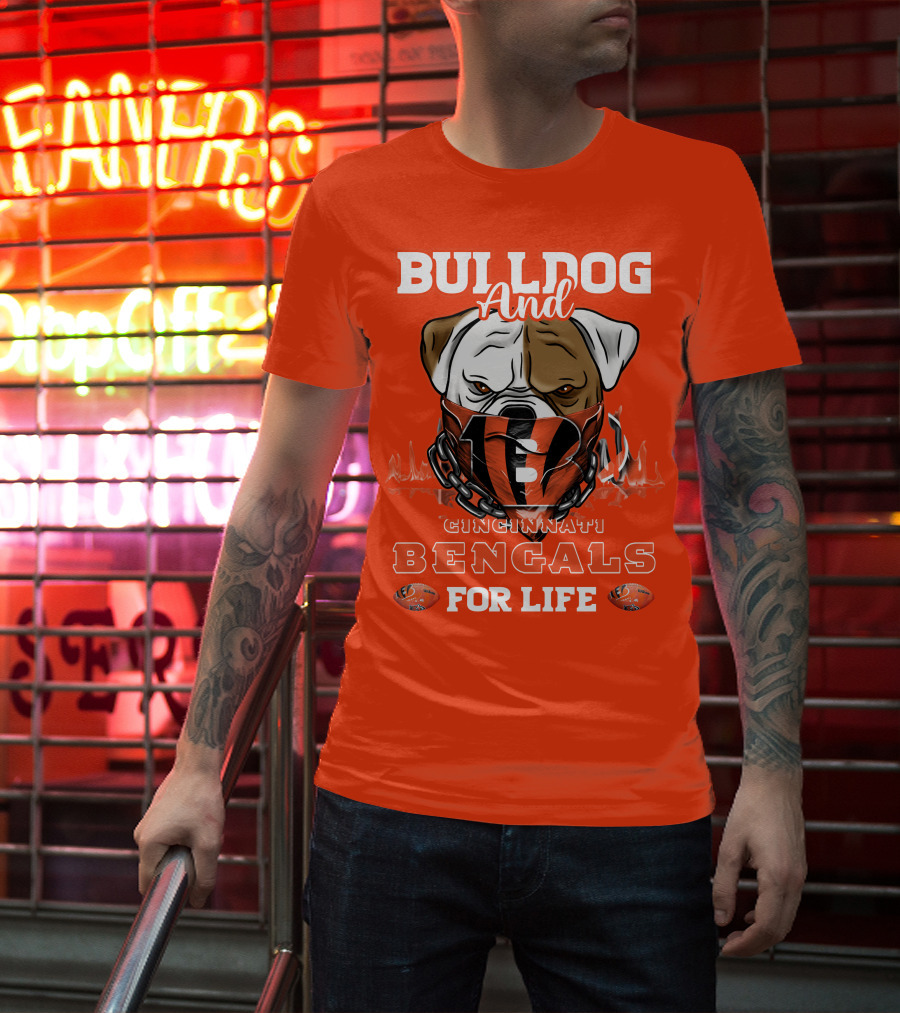 Bulldog And Cincinnati Bengals For Life T-Shirt