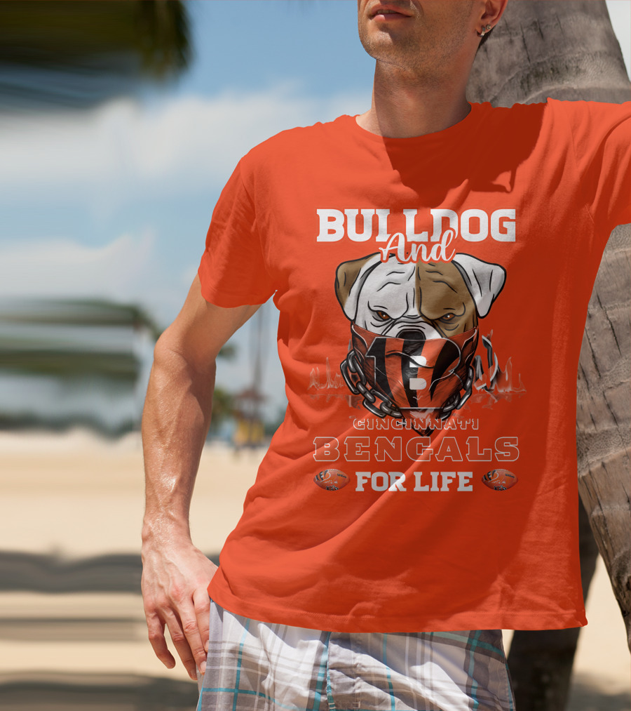 Bulldog And Cincinnati Bengals For Life T-Shirt