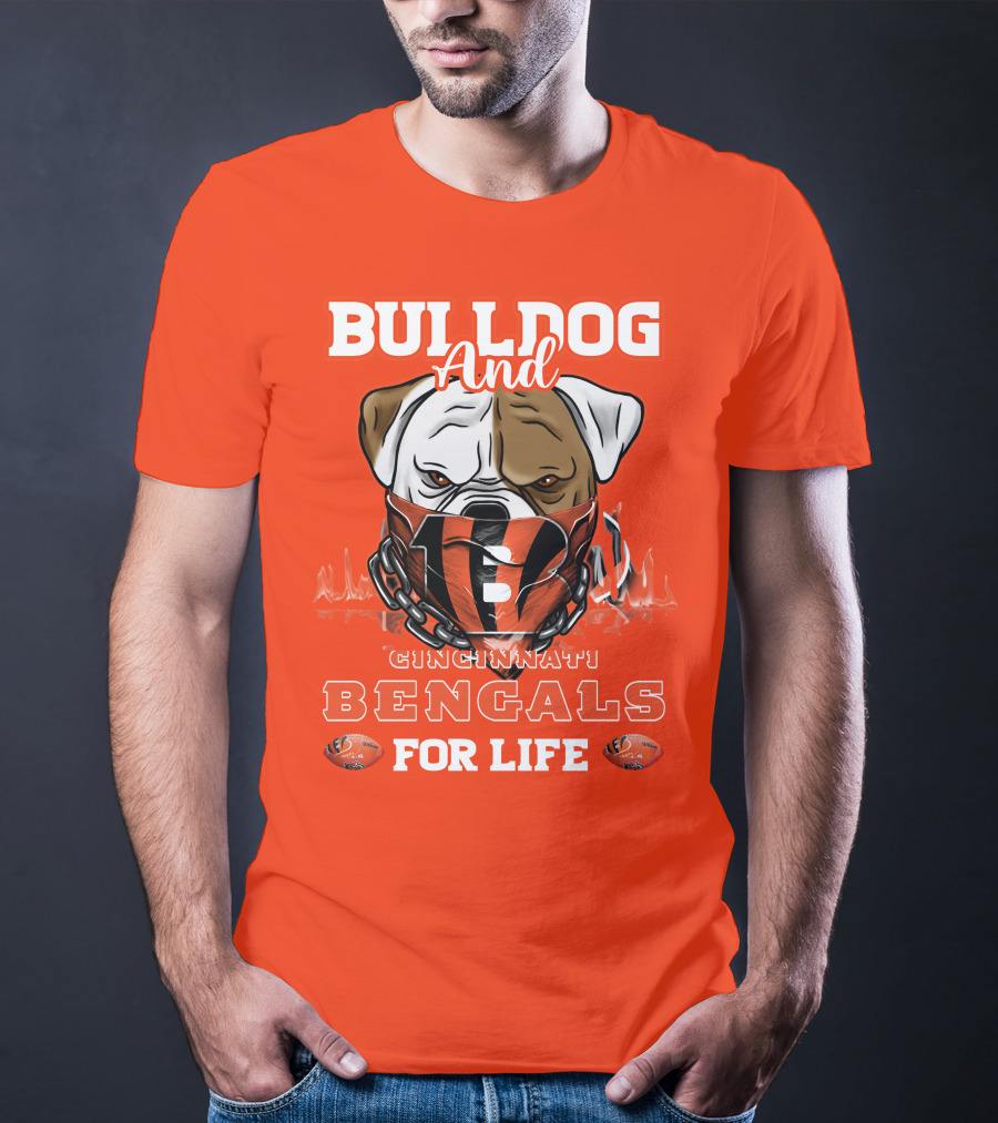 Bulldog And Cincinnati Bengals For Life T-Shirt