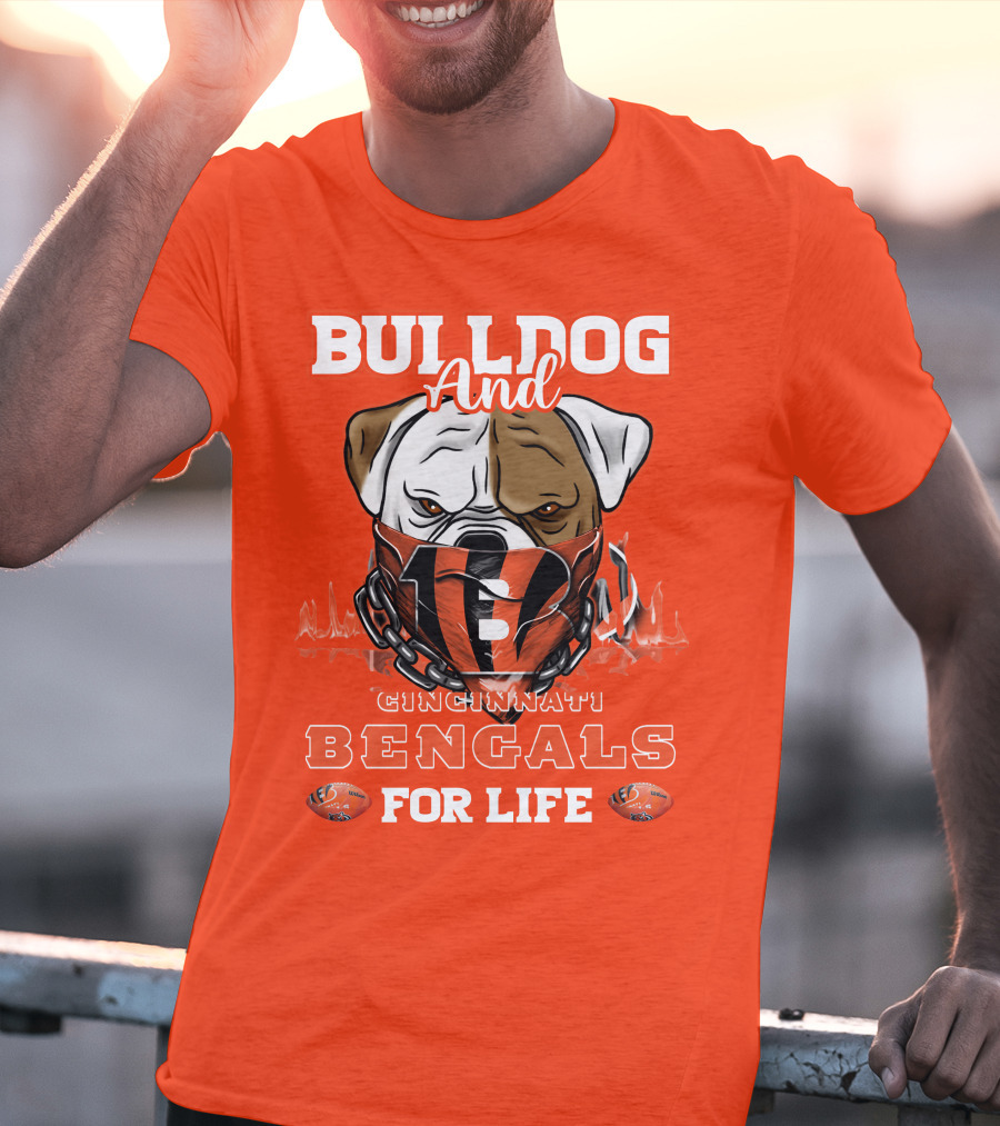 Bulldog And Cincinnati Bengals For Life T-Shirt