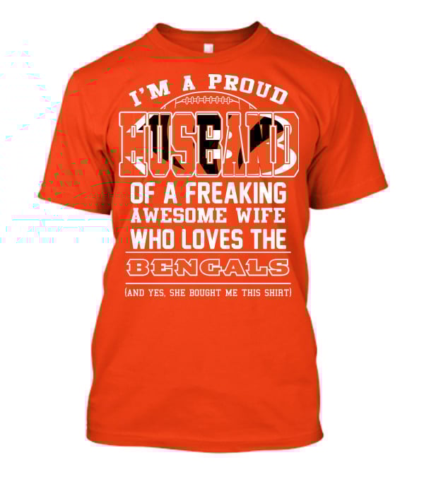 I'm A Proud Husband Of A Freaking Awesome Wife Who Loves The Bengals T-Shirt