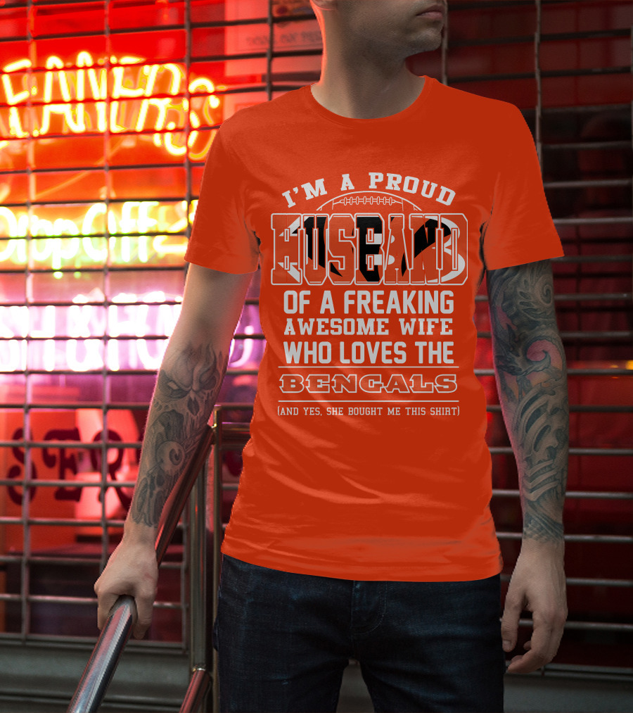 I'm A Proud Husband Of A Freaking Awesome Wife Who Loves The Bengals T-Shirt