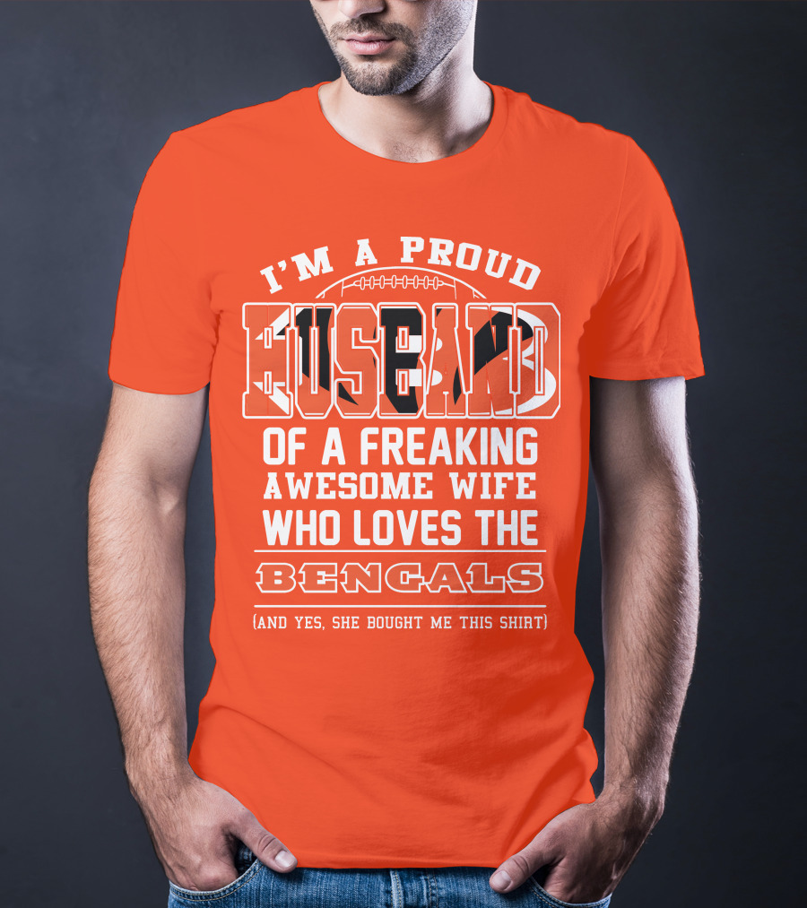 I'm A Proud Husband Of A Freaking Awesome Wife Who Loves The Bengals T-Shirt