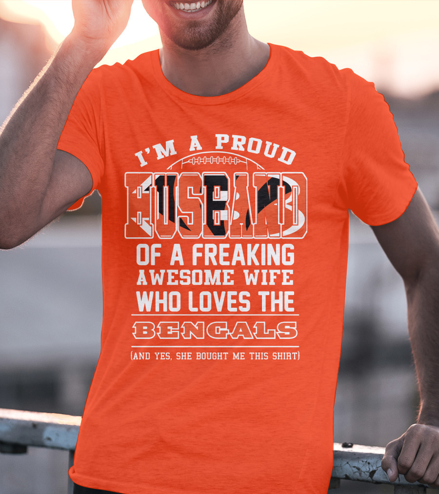 I'm A Proud Husband Of A Freaking Awesome Wife Who Loves The Bengals T-Shirt