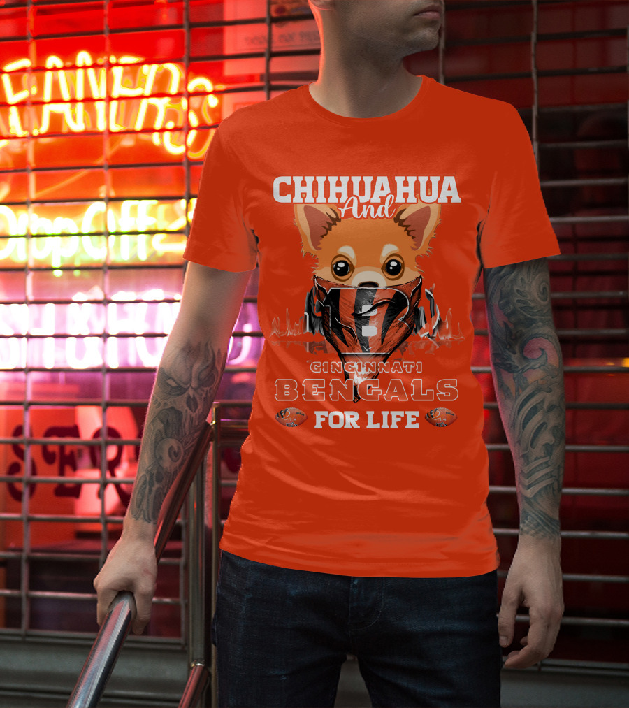 Chihuahua And Cincinnati Bengals For Life T-Shirt