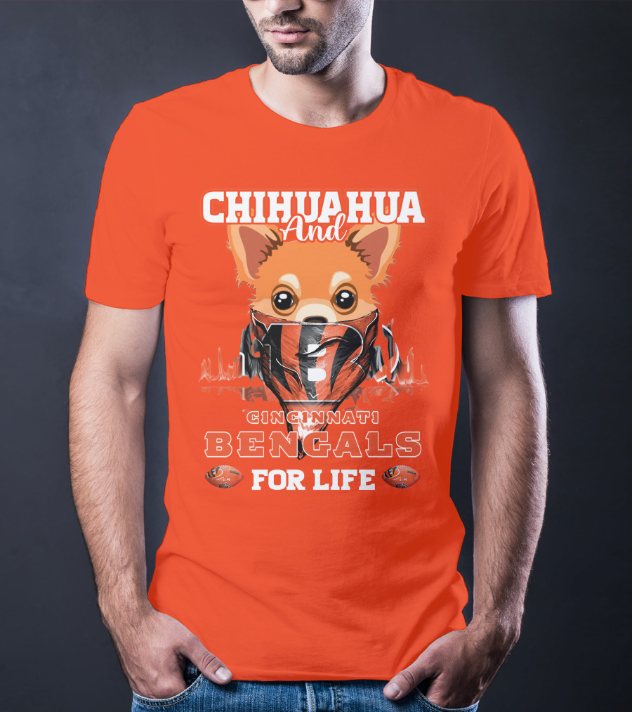 Chihuahua And Cincinnati Bengals For Life T-Shirt
