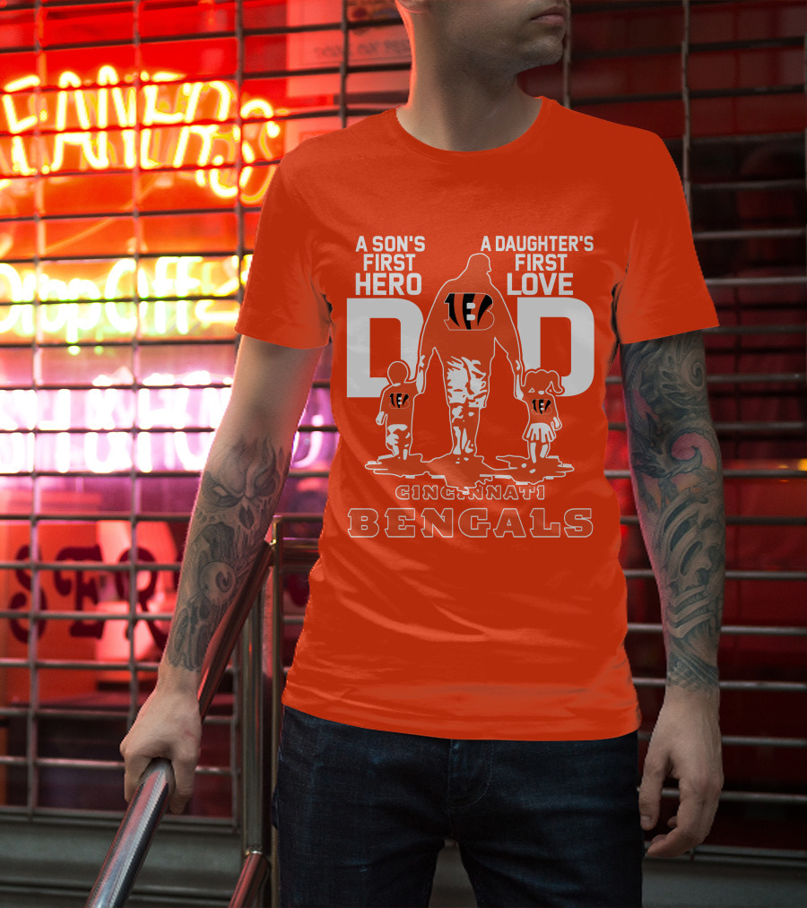 A Son's First Hero A Daughter's First Love Dad Cincinnati Bengals T-Shirt