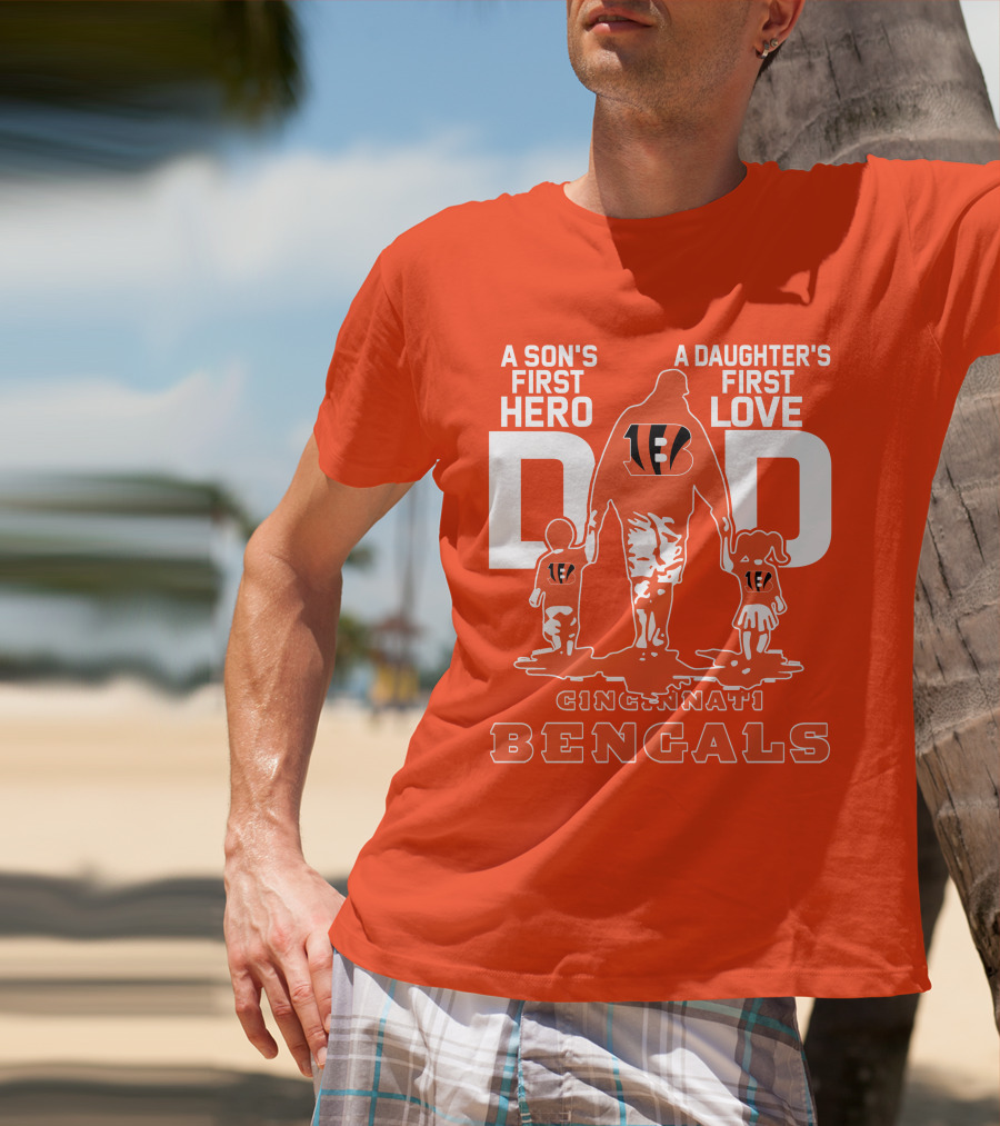 A Son's First Hero A Daughter's First Love Dad Cincinnati Bengals T-Shirt