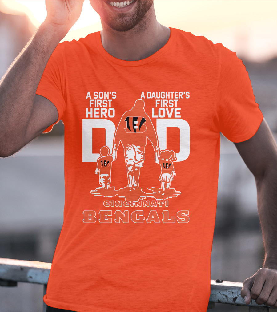 A Son's First Hero A Daughter's First Love Dad Cincinnati Bengals T-Shirt