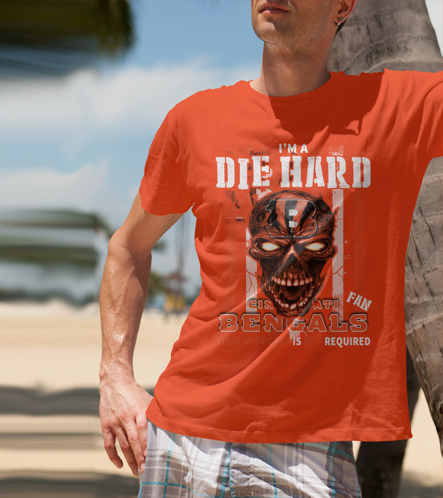 I'm A Die Hard Cincinnati Bengals Fan Your Approval Is Not Required T-Shirt