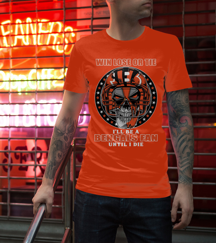 Cincinnati Bengals Fan Skull Helmet Win Lose Or Tie Until I Die T-Shirt