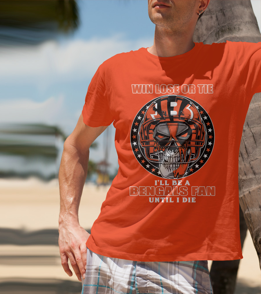Cincinnati Bengals Fan Skull Helmet Win Lose Or Tie Until I Die T-Shirt