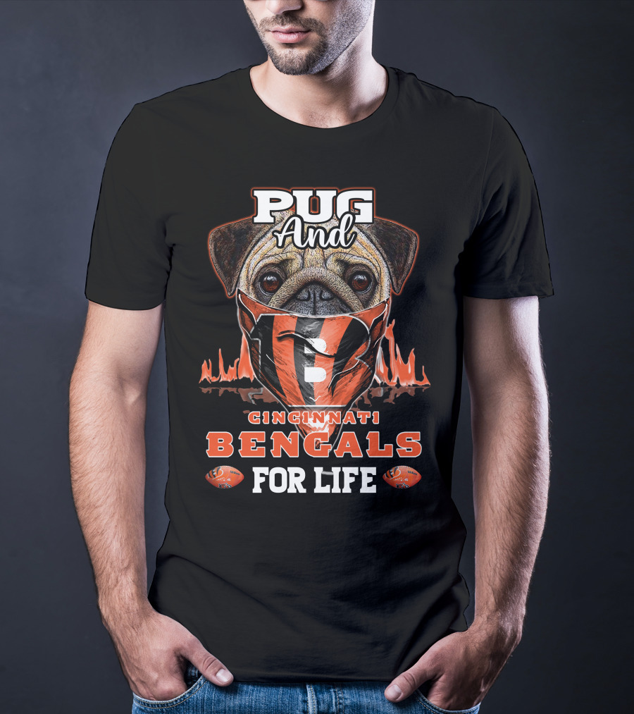 Pug And Cincinnati Bengals For Life T-Shirt