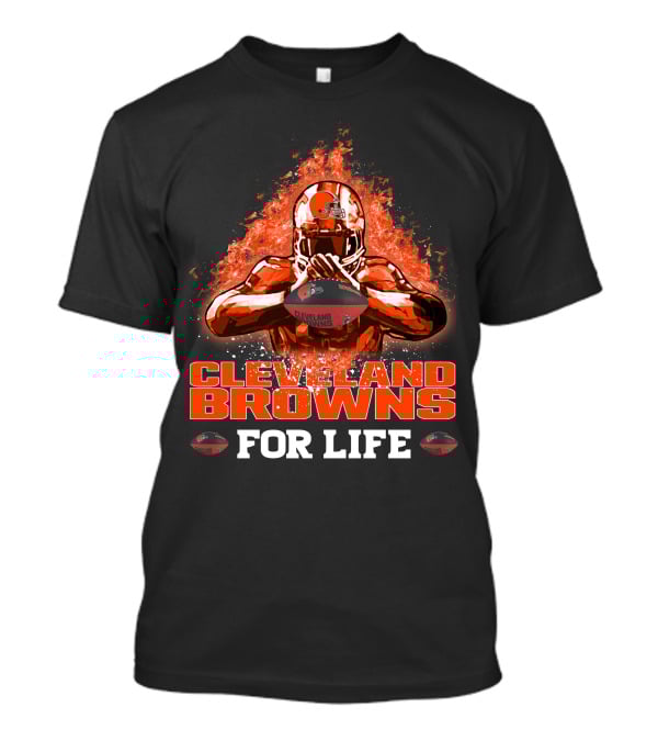 Cleveland Browns For Life Fiery Football Helmet And Player With Ball T-Shirt