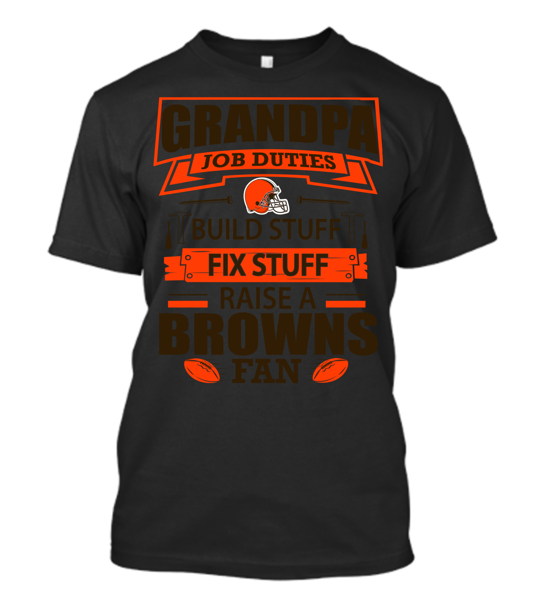Grandpa Job Duties Build Stuff Fix Stuff Raise A Browns Fan T-Shirt