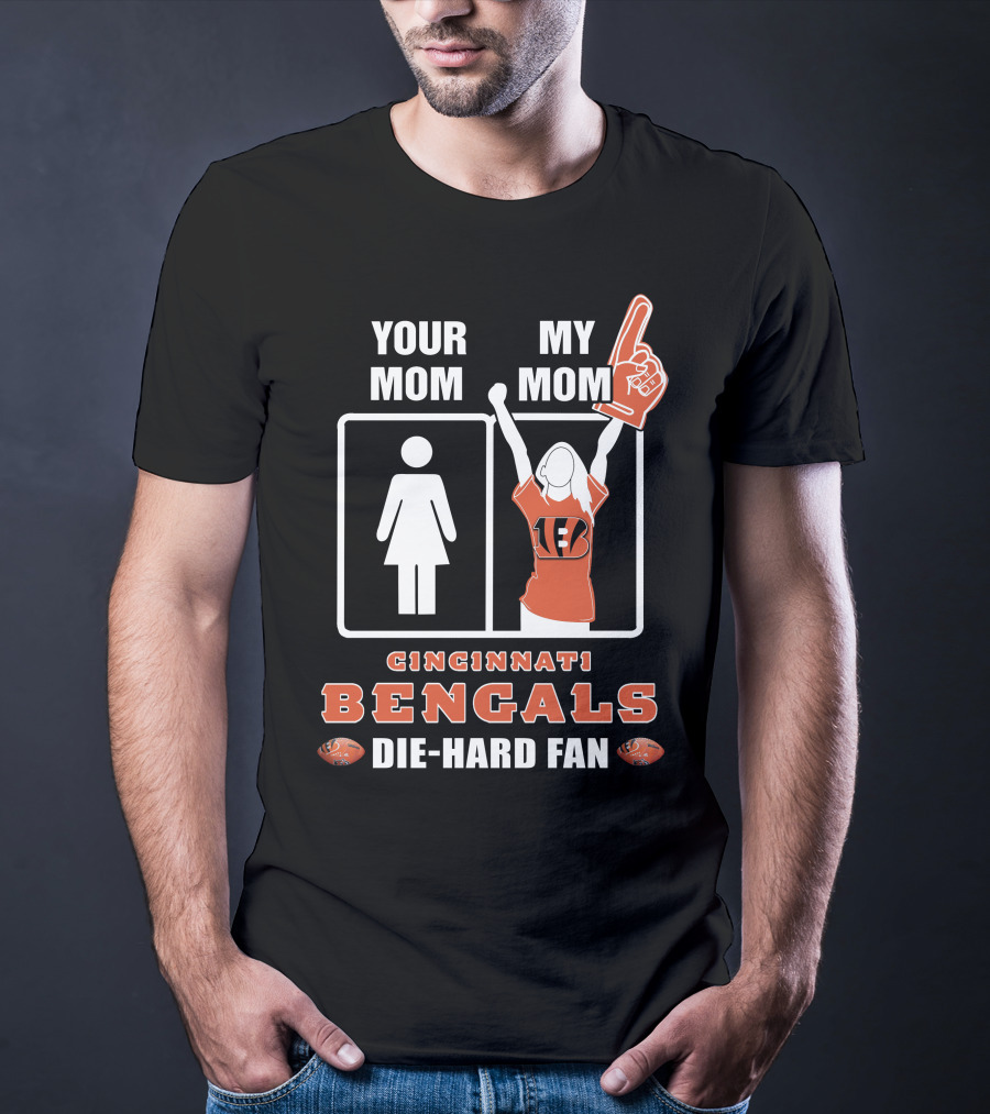 Your Mom My Mom Cincinnati Bengals Die-Hard Fan T-Shirt
