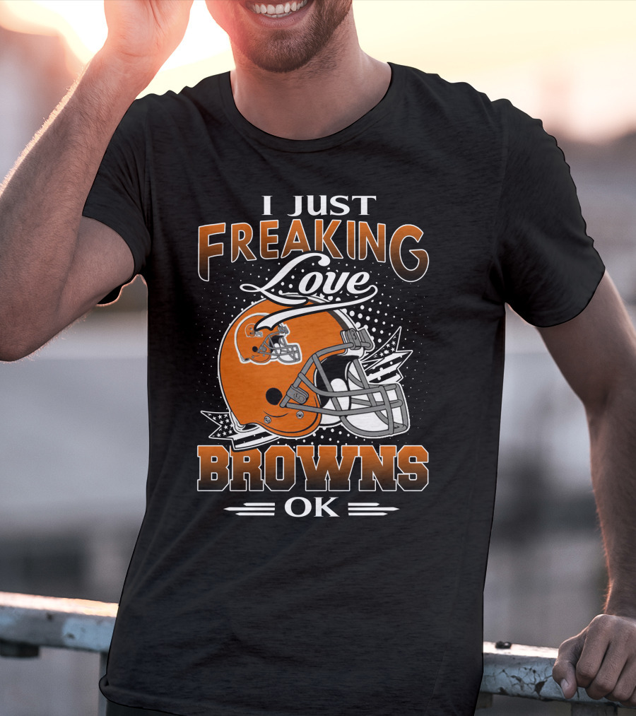 I Just Freaking Love Cleveland Browns Ok T-Shirt