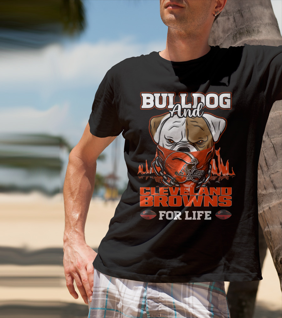 Bulldog And Cleveland Browns For Life T-Shirt