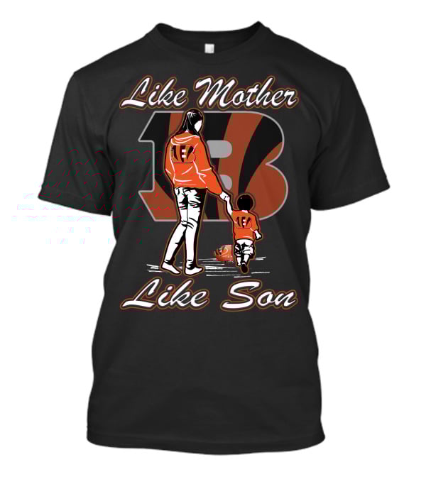 Like Mother Like Son Cincinnati Bengals T-Shirt