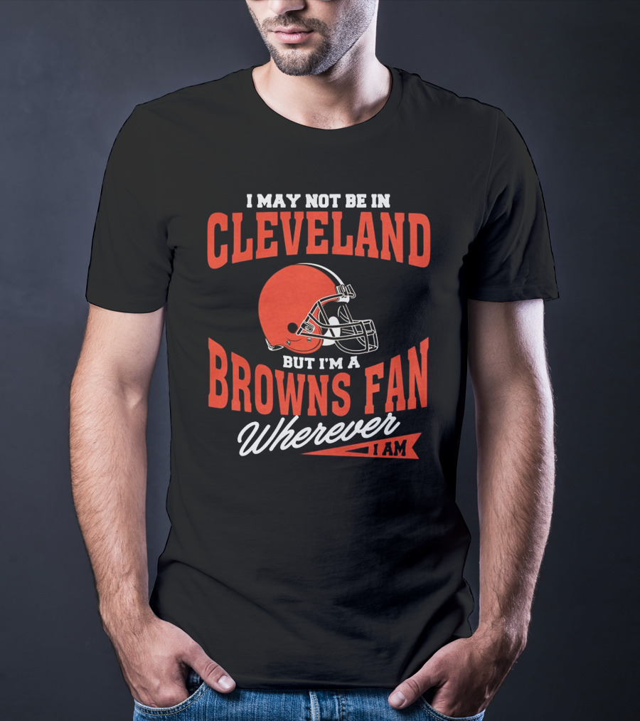 Cleveland Browns Fan Wherever I Am T-Shirt