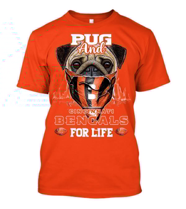 Pug And Cincinnati Bengals For Life T-Shirt