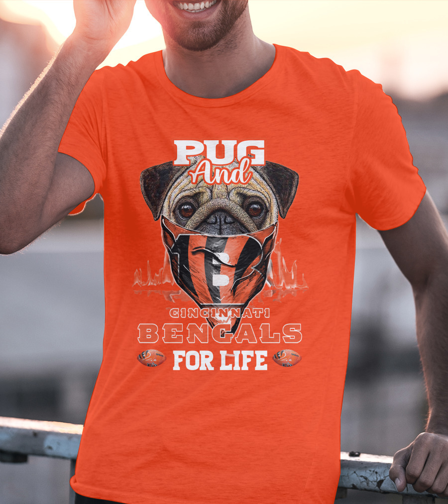 Pug And Cincinnati Bengals For Life T-Shirt