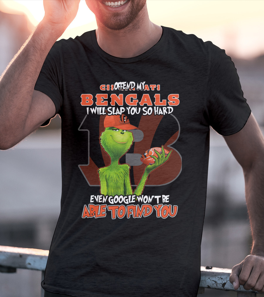 Grinch Cincinnati Bengals Offend I Will Slap You Even Google Won't Find You T-Shirt