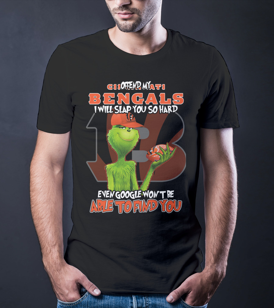 Cincinnati Bengals Grinch I Offend My Bengals Even Google Won't Be Able To Find You T-Shirt