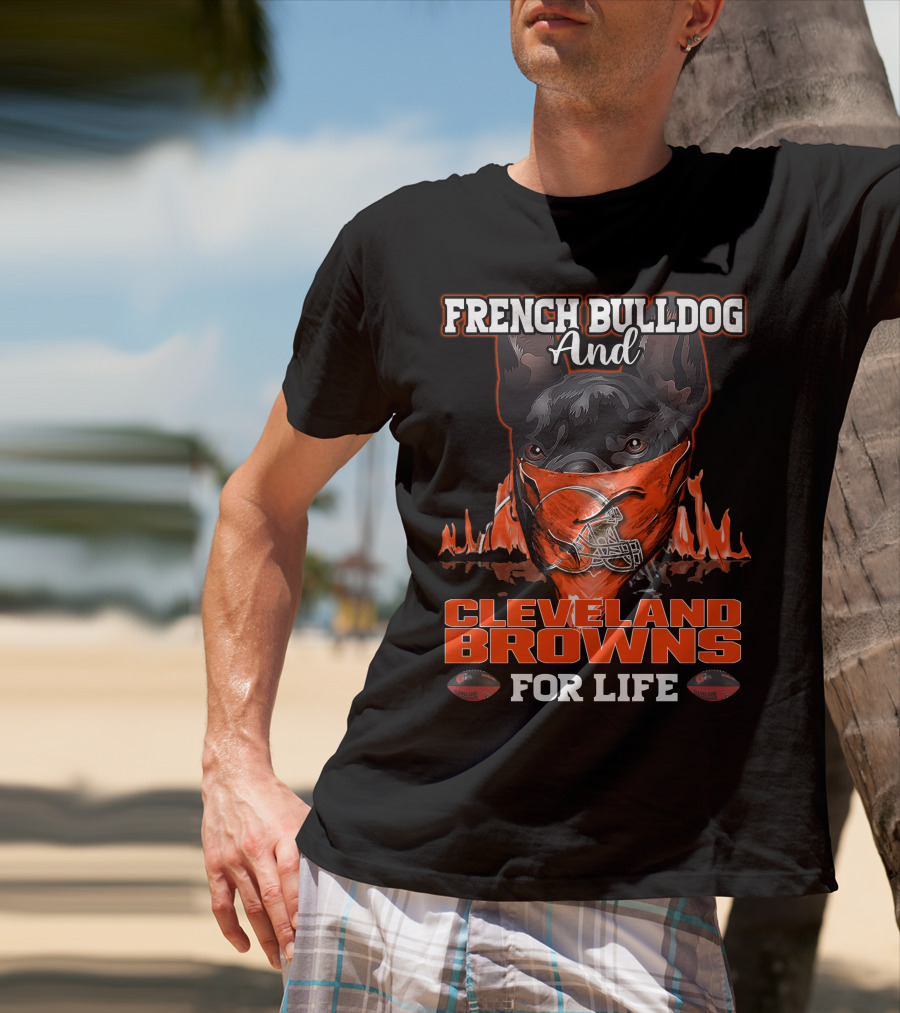 French Bulldog And Cleveland Browns For Life T-Shirt