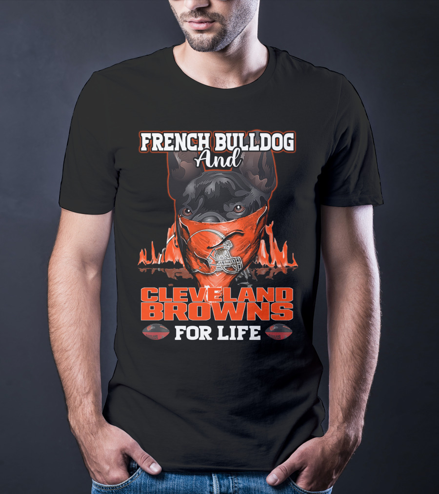 French Bulldog And Cleveland Browns For Life T-Shirt