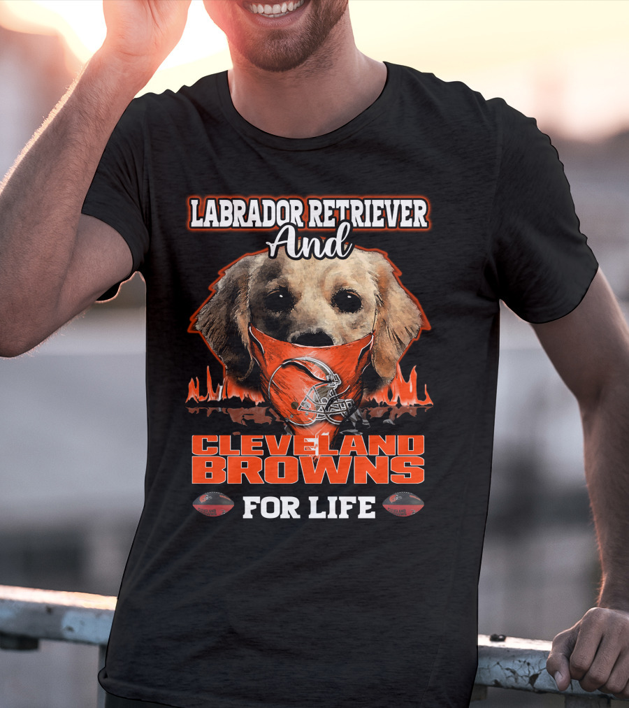 Labrador Retriever And Cleveland Browns For Life T-Shirt