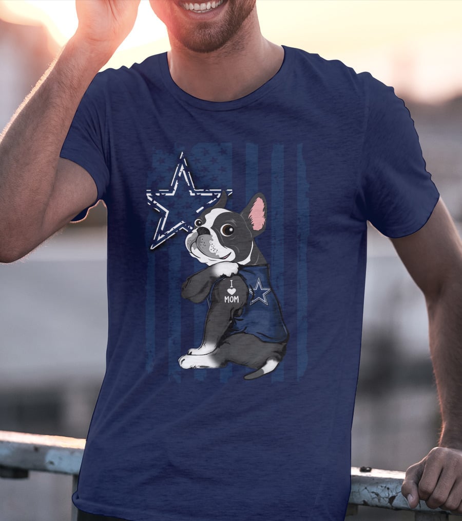 Boston Terrier I Love Mom Dallas Cowboys Star T-Shirt