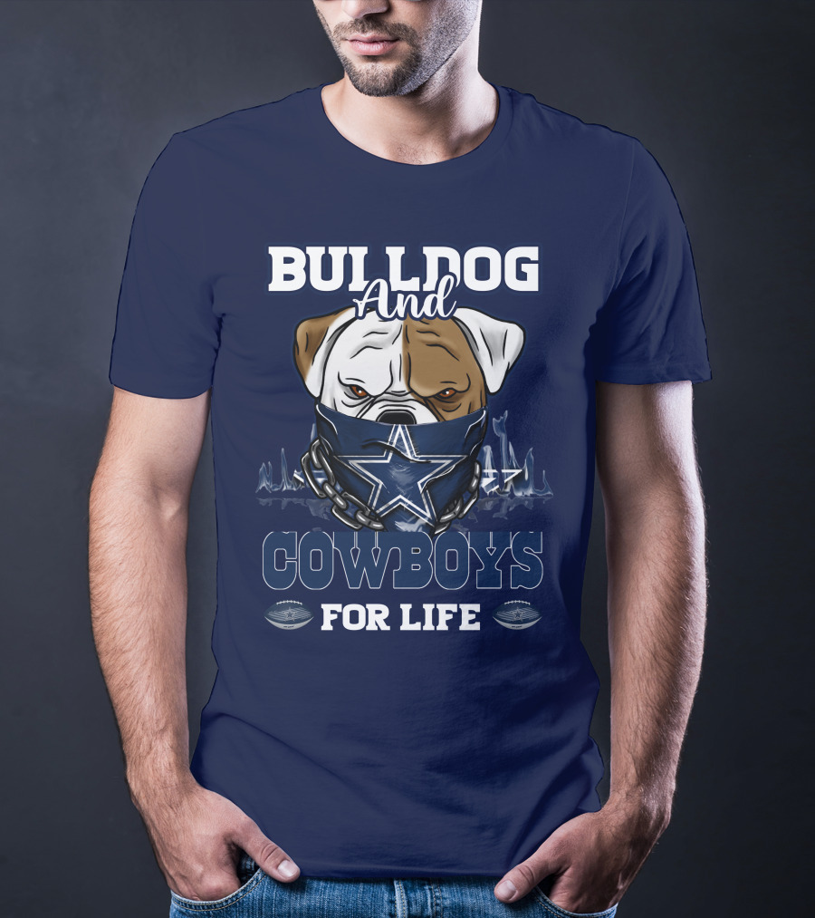 BULLDOG AND DALLAS COWBOYS FOR LIFE T-Shirt