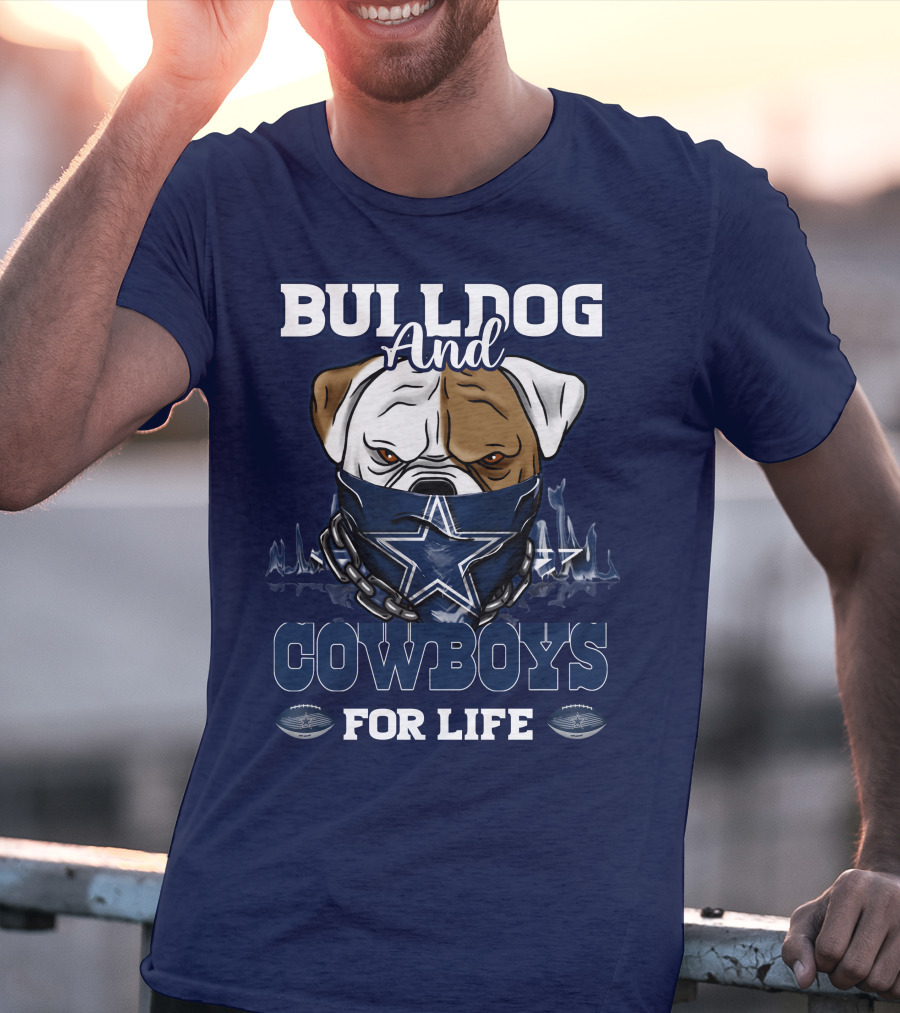 BULLDOG AND DALLAS COWBOYS FOR LIFE T-Shirt