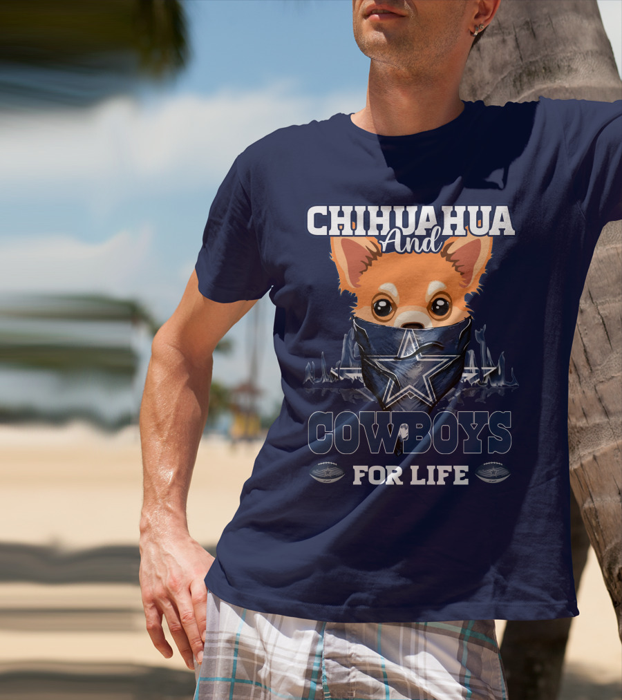 CHIHUAHUA And DALLAS COWBOYS FOR LIFE T-Shirt