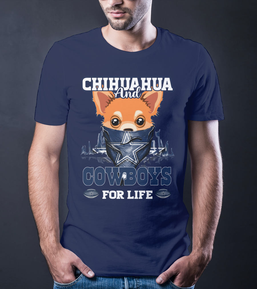 CHIHUAHUA And DALLAS COWBOYS FOR LIFE T-Shirt
