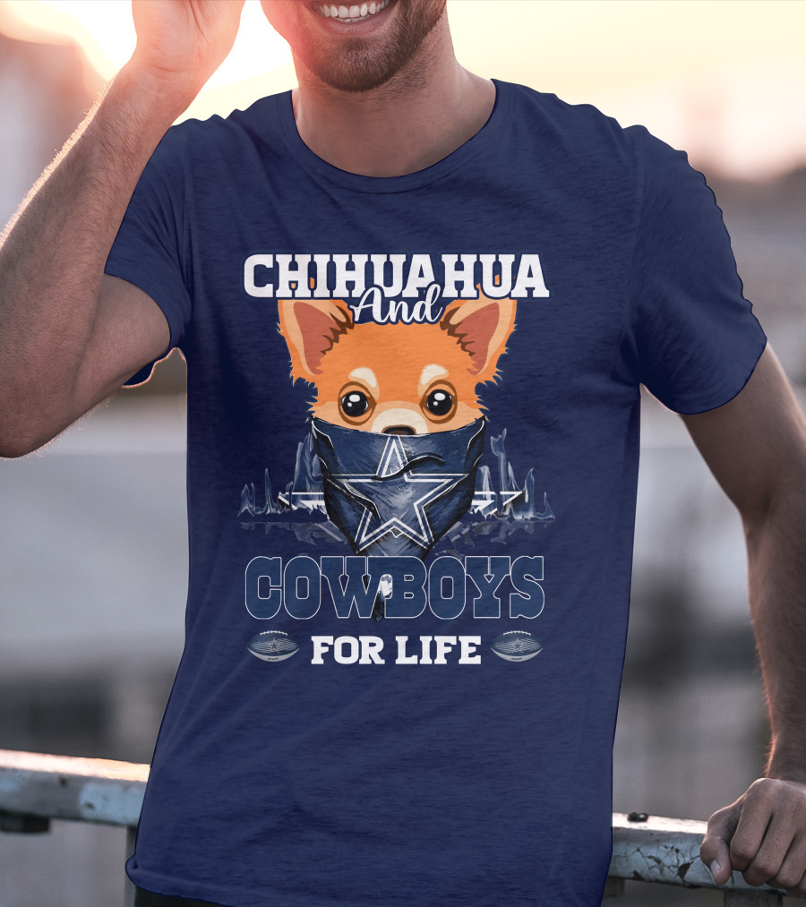 CHIHUAHUA And DALLAS COWBOYS FOR LIFE T-Shirt