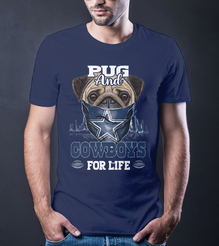 Pug And Cowboys For Life Dallas Cowboys T-Shirt