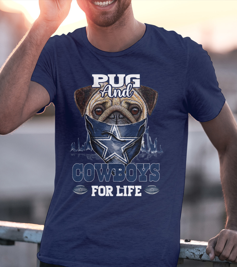 Pug And Cowboys For Life Dallas Cowboys T-Shirt