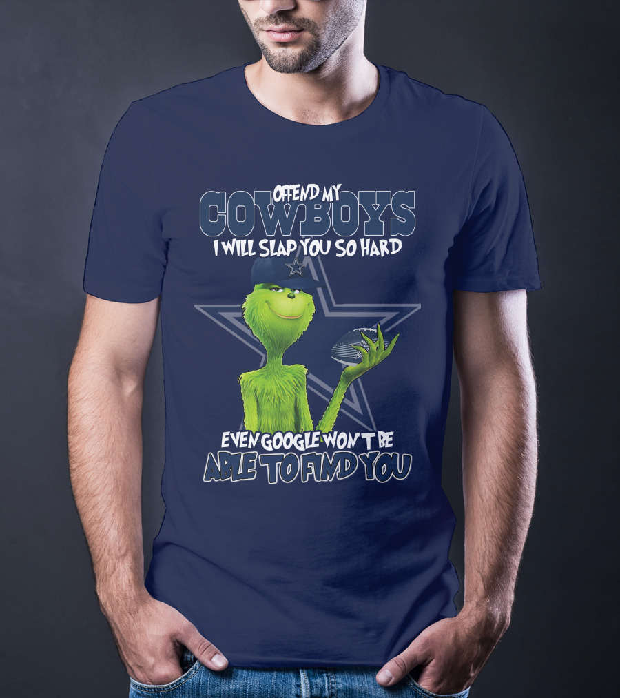 OFFEND MY COWBOYS I WILL SLAP YOU SO HARD EVEN GOOGLE WON'T BE ABLE TO FIND YOU T-Shirt