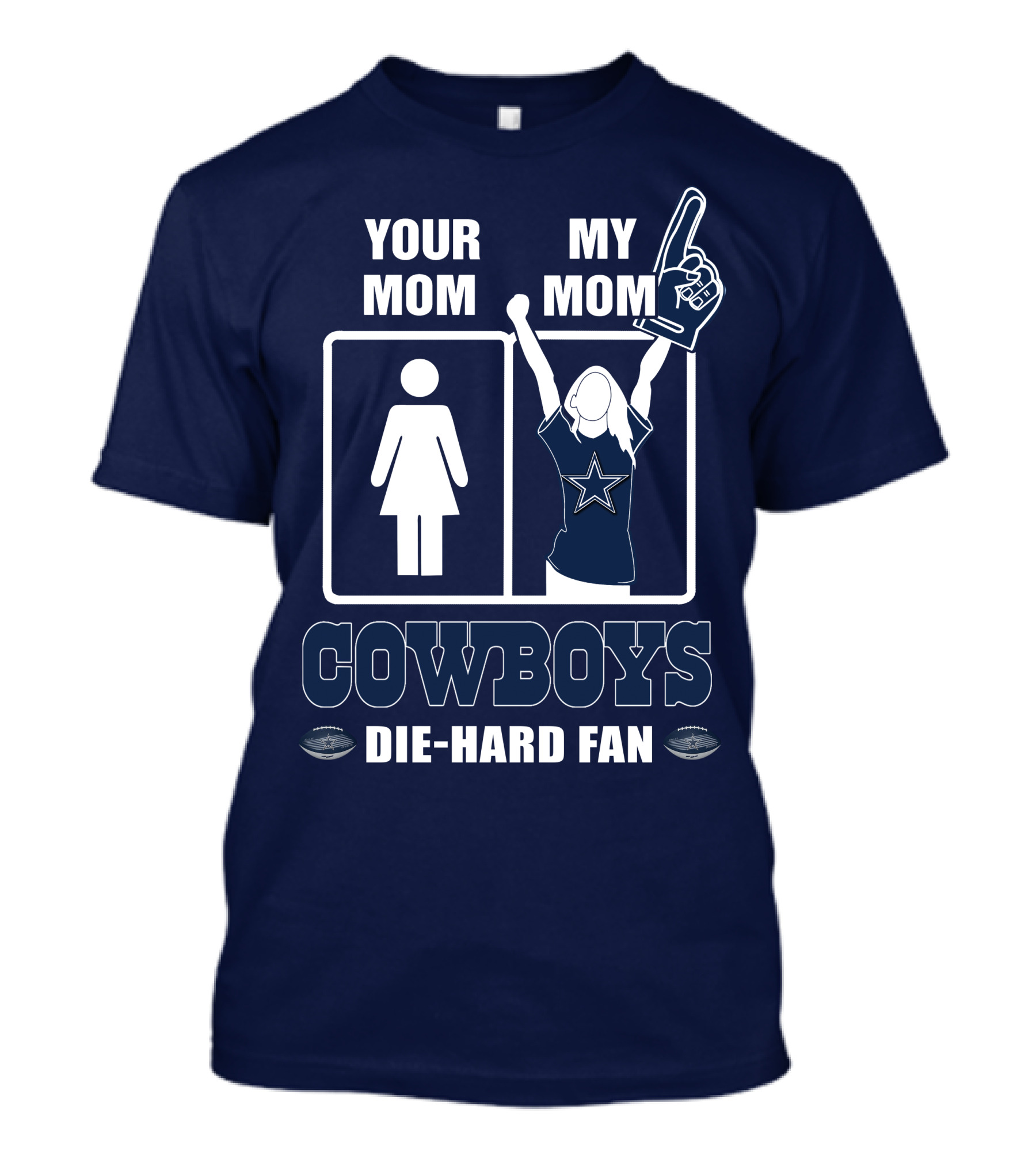 YOUR MOM MY MOM COWBOYS DIE-HARD FAN DALLAS COWBOYS T-Shirt
