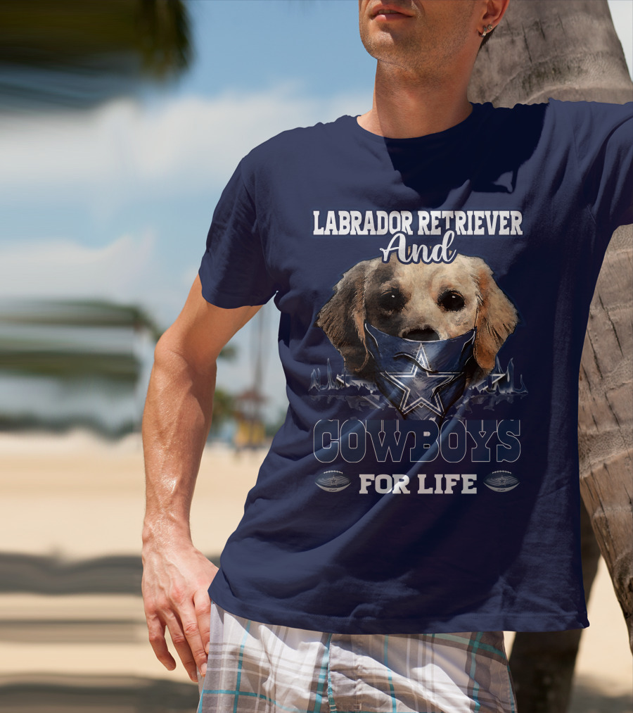 LABRADOR RETRIEVER AND COWBOYS FOR LIFE T-Shirt