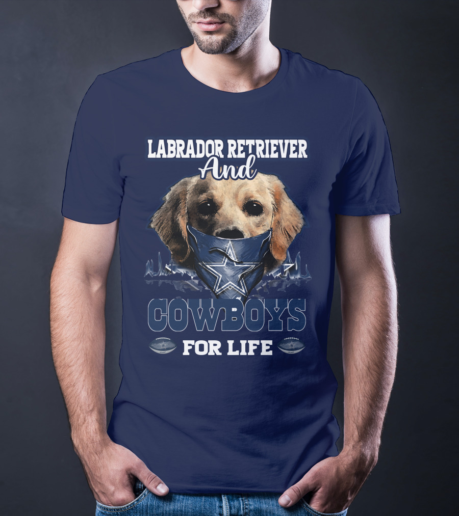 LABRADOR RETRIEVER AND COWBOYS FOR LIFE T-Shirt