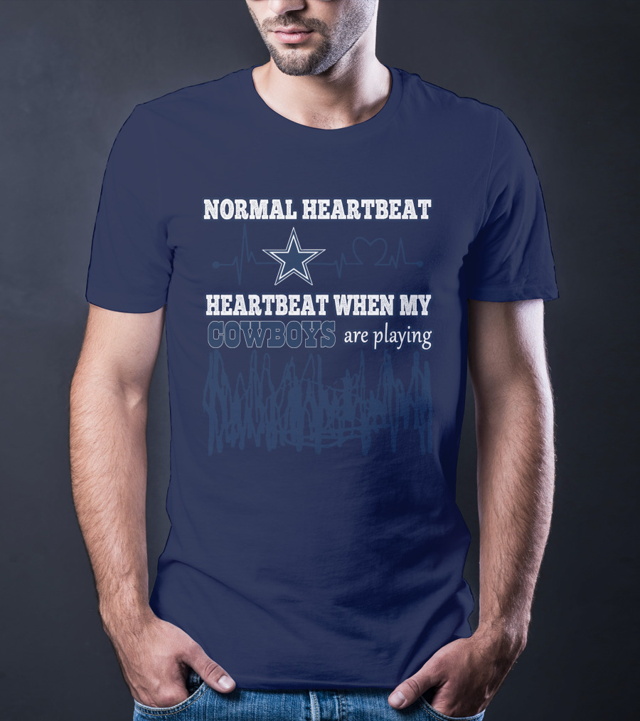 NORMAL HEARTBEAT HEARTBEAT WHEN MY COWBOYS ARE PLAYING T-Shirt